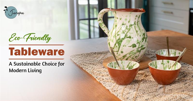 Eco-Friendly Tableware: A Sustainable Choice for Modern Living