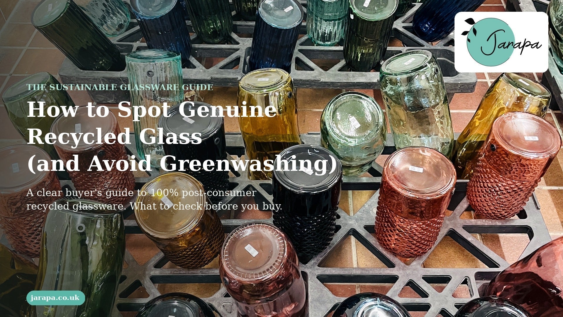 The Sustainable Glassware Guide: How to Spot Genuine Recycled Glass (and Avoid Greenwashing)