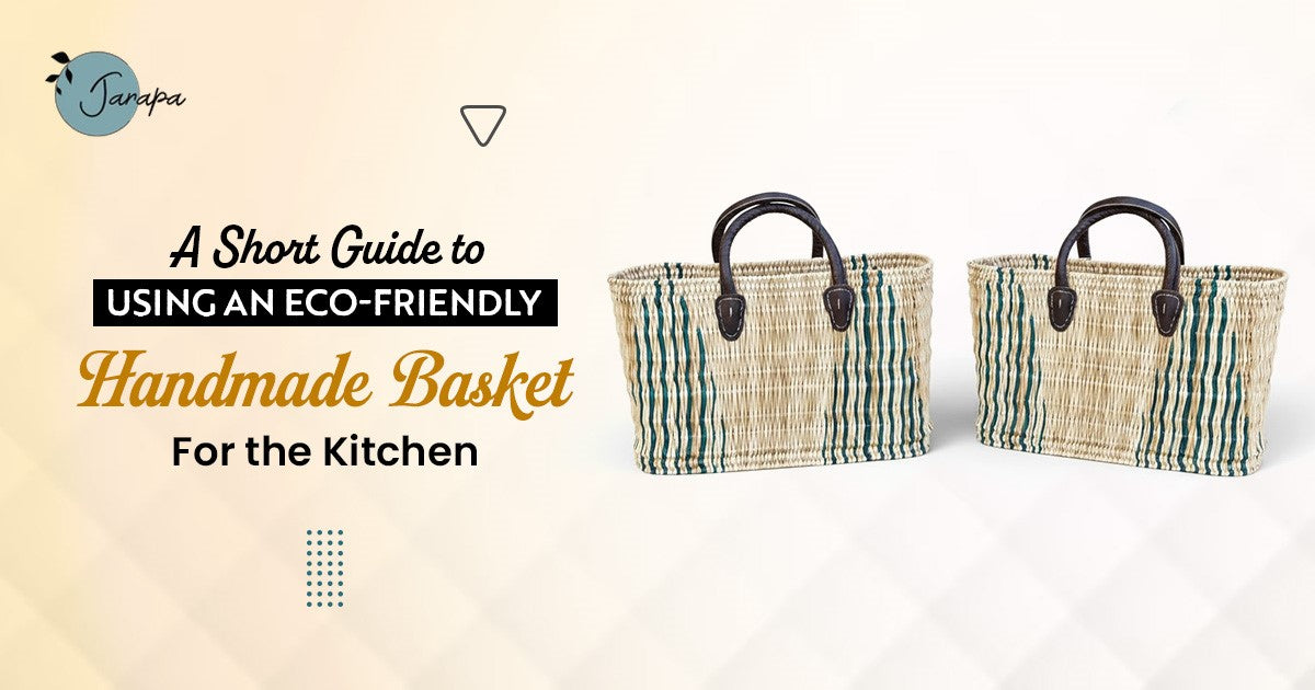 A Short Guide to Using an Eco-friendly Handmade Basket for the Kitchen