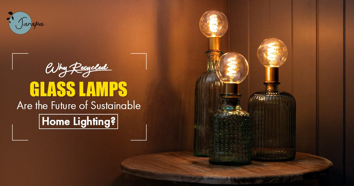 Why Recycled Glass Lamps are the Future of Sustainable Home Lighting?